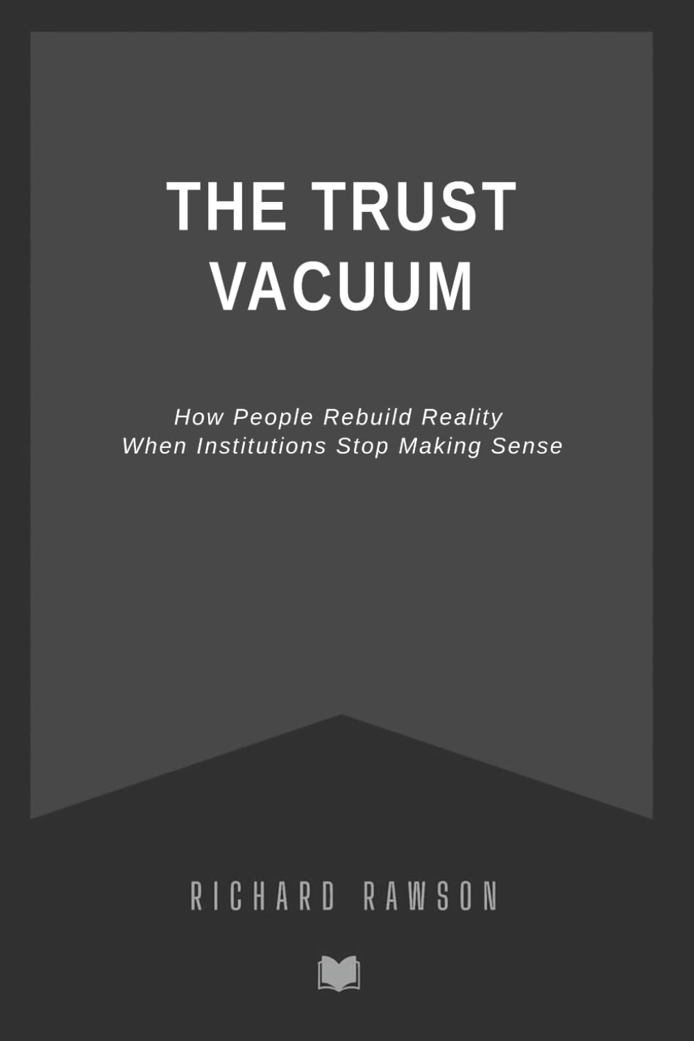 The Trust Vacuum: How People Rebuild Reality When Institutions Stop Making Sense
