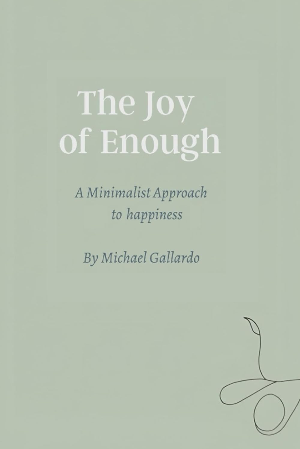 The Joy of Enough: A Minimalist Approach to Happiness