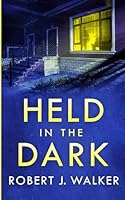 Held in the Dark: A Small Town Riveting Kidnapping Mystery Thriller B0G2GMYJB4 Book Cover