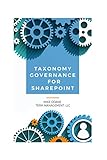 Taxonomy Governance for SharePoint: Practical Advice for Building and Maintaining Your SharePoint Taxonomy