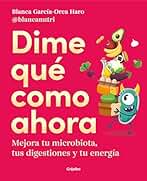 Dime qué como ahora: Mejora tu microbiota, tus digestiones y tu energía