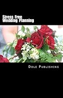 Stress Free Wedding Planning: Experienced Wedding Professionals Share Their Secrets 1478193972 Book Cover