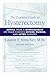 The Essential Guide to Hysterectomy: Advice from a Gynecologist on Your Choices Before, During, and After Surgery