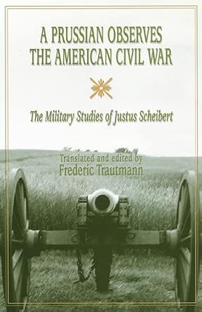 A Prussian Observes the American Civil War: The Military Studies of Justus Scheibert book cover