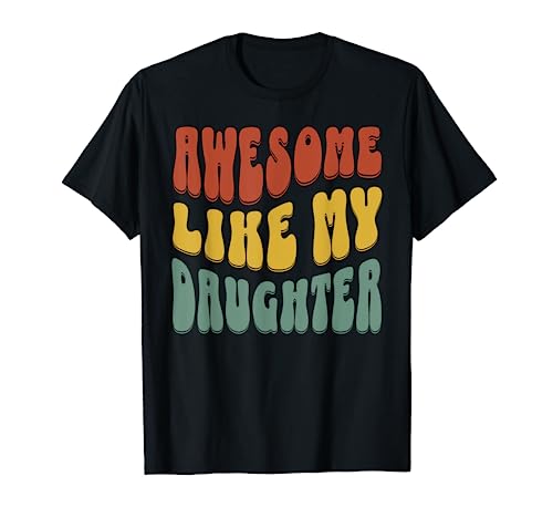 Retro Dad Men Funny Fathers Day Awesome Like My Daughter T-Shirt