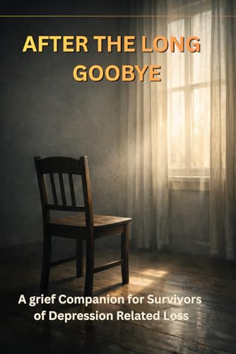 AFTER THE LONG GOODBYE: Understanding Love, Loss, and Survival When
