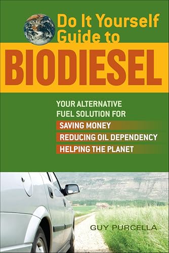  Do It Yourself Guide to Biodiesel: Your Alternative Fuel Solution for Saving Money, Reducing Oil Dependency, and Helping the Planet (English Edition)