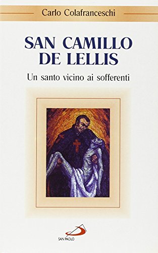 San Camillo de Lellis. Un santo vicino ai sofferent