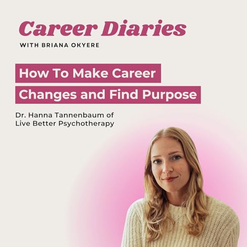 How To Make Career Changes and Find Purpose with Dr. Hanna Tannenbaum of Live Better Psychotherapy