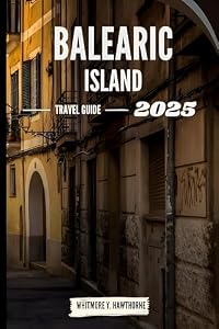 BALEARIC ISLAND TRAVEL GUIDE : Journey Beyond the Tourist Trail from top attractions, restaurant, cuisines and more.