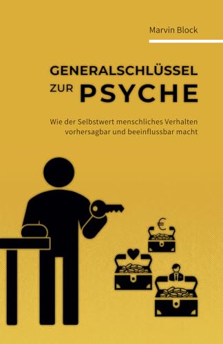 Generalschlüssel zur Psyche: Wie der Selbstwert menschliches Verhalten vorhersagbar und beeinflussbar macht