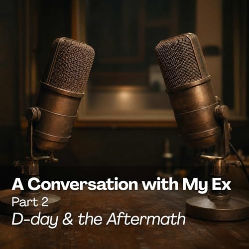 A Conversation with My Ex: D-day and the Aftermath