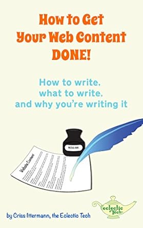 How to Get Your Web Content DONE!: How to write, what to write, and why you’re writing it (English Edition)