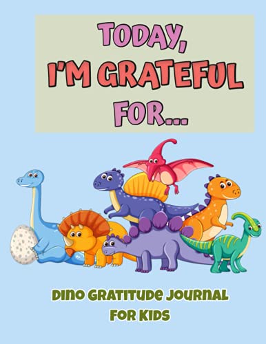 9798515106409 Today I'm grateful for: Dino Gratitude Journal For Kids age, dinosaur jurassic theme; To Encourage Children Be Mindful And Practice Positive Thinking; 3 Minutes a Day Exercise;