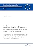 Das Gebot der Trennung von Polizei und Nachrichtendiensten im Spannungsfeld von Freiheitsschutz und effektiver Gefahrenabwehr (Europ&Atilde;&curren;ische Hochschulschriften Recht) (German Edition)