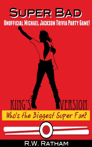 Super Bad! Unofficial Michael Jackson Trivia Party Game! Who's the Biggest Super Fan?: King's Version - the Compilation Edition (English Edition)