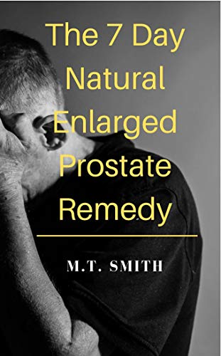 The 7 Day Natural Enlarged Prostate Remedy:: A Natural Treatment for E