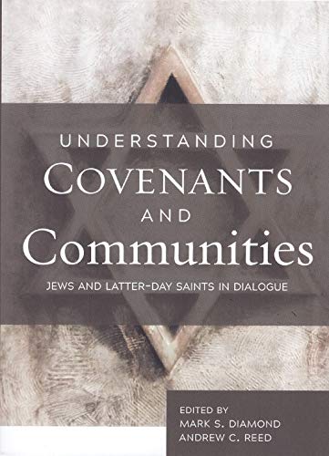 Understanding Covenants and Communities: Jews and Latter-day Saints in Dialogue