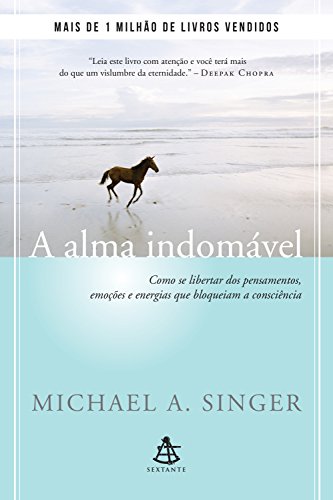 A alma indomável: Como se libertar dos pensamentos, emoções e energias que bloqueiam a consciência (Portuguese Edition)