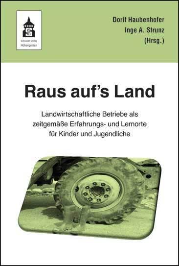 Raus auf's Land!: Landwirtschaftliche Betriebe als zeitgemäße Erfahrungs- und Lernorte für Kinder und Jugendliche