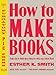 Produktbild How to Make Books: Fold, Cut & Stitch Your Way to a One-of-a-Kind Book