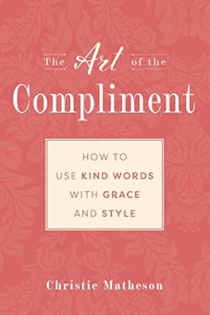 The Art of the Compliment: Using Kind Words with Grace and Style book cover