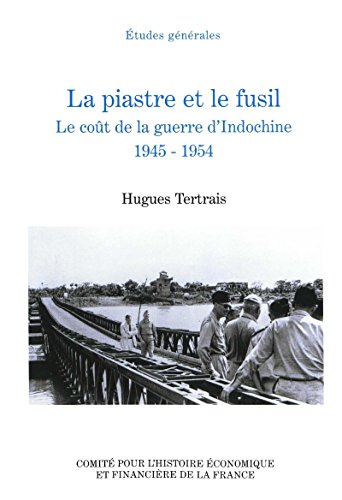 Télécharger La piastre et le fusil: Le coût de la guerre d’Indochine. 1945-1954 (Histoire économique et fina Gratuit
