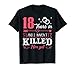 18 Years And I Haven't Killed Him Todavía Funny T-Shirt Camiseta