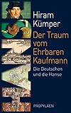  Der Traum vom Ehrbaren Kaufmann: Die Deutschen und die Hanse