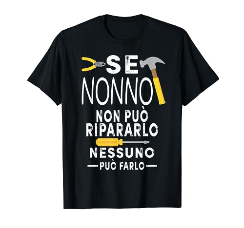 Se Nonno Non Può Ripararlo Nessuno Può Farlo Nonno Regalo Maglietta