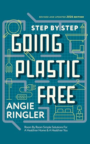 GOING PLASTIC FREE: Room by Room Simple Steps to a