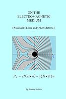 On The Electromagnetic Medium: Maxwell's Ether and Other Matters. 1492199249 Book Cover