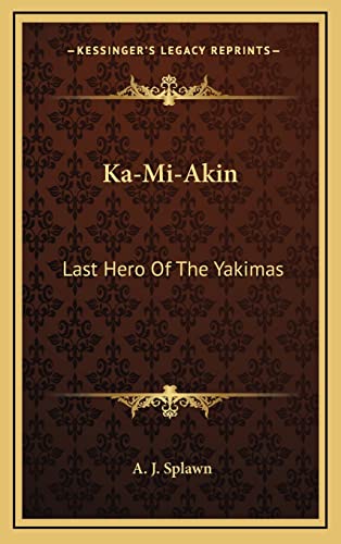 Ka-Mi-Akin: Last Hero Of The Yakimas