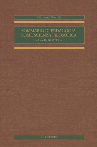 Sommario di pedagogia come scienza filosofica (rist. anast.). Didattica (Vol. 2)