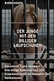 Der Junge mit den billigen Laufschuhen: Den inneren Sturm überleben - Eine mutige Reise vom Kind...