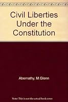 Civil Liberties Under the Constitution 0872494551 Book Cover