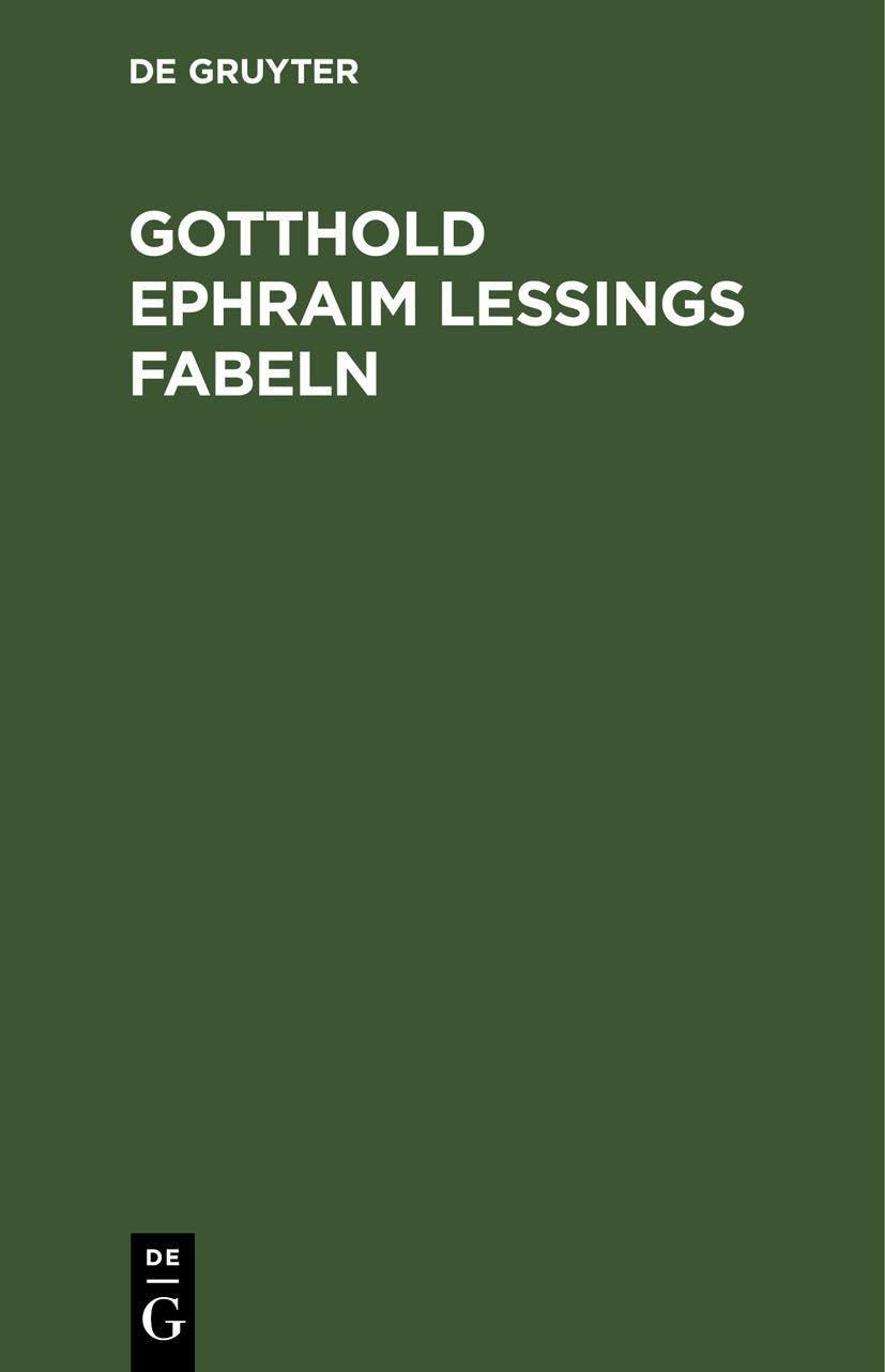 Gotthold Ephraim Lessings Fabeln: Drey Bücher. Nebst Abhandlungen mit dieser Dichtungsart verwandten Inhalts