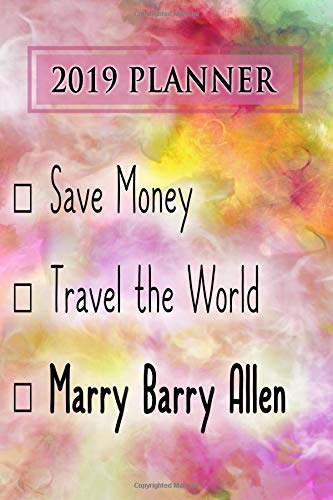 2019 Planner: Save Money, Travel The World, Marry Barry Allen: Barry Allen 2019 Planner