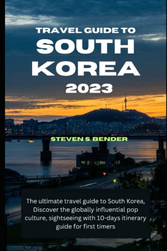 Travel Guide To South Korea 2023: The ultimate travel guide to South Korea, Discover the globally influential pop culture, sightseeing with 10-days ... guide for first timers (Travel master guide)