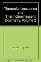 Thermoluminescence & Thermoluminescent Dosimtry 0849356652 Book Cover