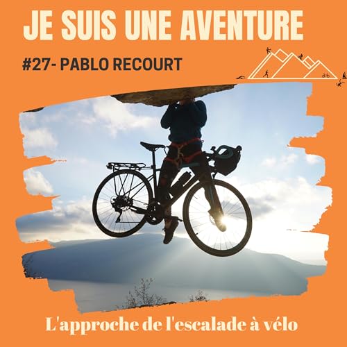 #27- Pablo recourt - l'approche de l'escalade &agrave; v&eacute;lo