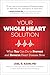 Your Whole Heart Solution: What You Can Do to Prevent and Reverse Heart Disease Now (1)