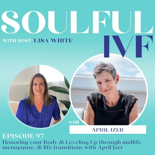 Honoring Your Body & Leveling Up Through Midlife, Menopause, & Life Transitions with April Izer (Ep. 97)
