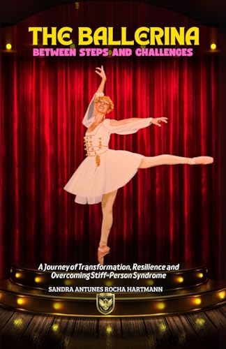 The Ballerina: Between Steps and Challenges: A Journey of Transformation, Resilience and Overcoming in Stiff-Person