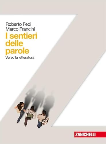 I sentieri delle parole. Verso la letteratura. Per le Scuole superiori