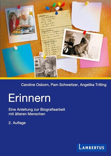 Erinnern: Eine Anleitung zur Biographiearbeit mit älteren Menschen