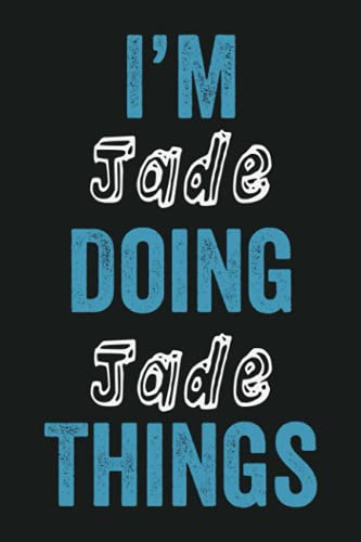 I'm Jade Doing Jade Things: Funny First Name Jade, Notebook Gift Jade, Personalized Lined Notebook, Gift Idea for Jade, 6x9, 120 Pages