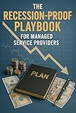 The Recession-Proof Playbook for Managed Service Providers (English Edition)