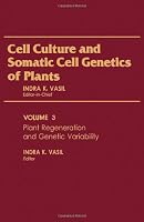 Cell Culture and Somatic Cell Genetics of Plants, Vol. 3: Plant Regeneration and Genetic Variability 012715003X Book Cover