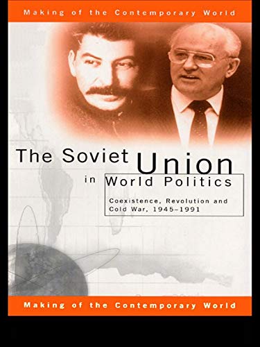 The Soviet Union in World Politics: Coexistence, Revolution and Cold War, 1945–1991 (The Making of the Contemporary World)      1st Edition, Kindle Edition